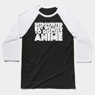 Introverted but willing to discuss anime - typographic design Baseball T-Shirt